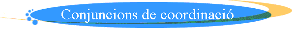 Conjuncions de coordinaci