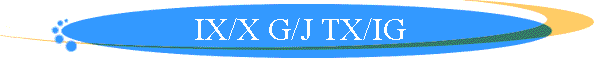 IX/X G/J TX/IG